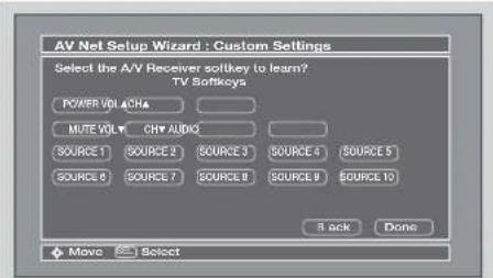 AV Net Setup Wizard : Custom Settings Select the A/V Receiver scitkey to learn? TV Softkeys POWER VOLACHA MUTE VOLV CHY AUDIO SOURCE 1 SOURCE 2 SOURCE 3 SOURCE 4 SOURCE 5 SOURCE 6 SOURCE 7 SOURCE 8 SOURCE 9 SOURCE 10 8 ack Done Move Select
