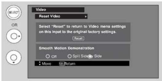 Video Reset Video Select "Reset" to return to Video menu settings on this input to the original factory settings. [Reset] Smooth Motion Demonstration OR Split Side/Side Move SQLReturn