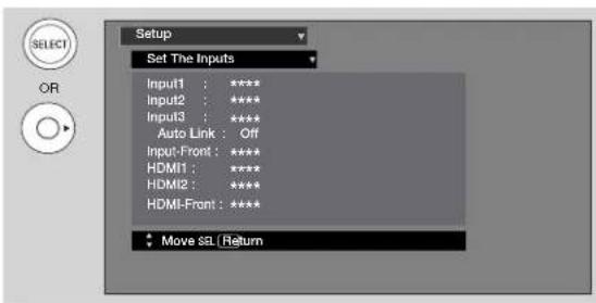 Setup Set The Inputs Input1 : ***** Input2 : ***** Input3 : ***** Auto Link : Off Input-Front : ***** HDMI1 : ***** HDMI2 : ***** HDMI-Front : ***** Move sL (Return)