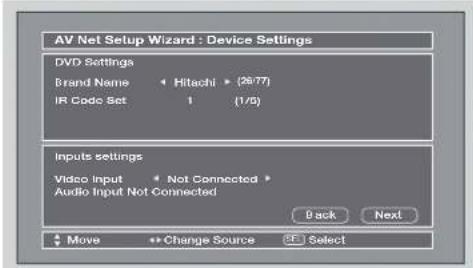 AV Net Setup Wizard : Device Settings DVD Settings Brand Name Hitachi (26/77) IR Code Set 1 (1/5) Inputs settings Video Input Not Connected Audio Input Not Connected Back Next Move **Change Source Select