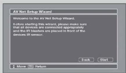 AV Net Setup Wizard Welcome to the AV Net Setup Wizard. Before starting this wizard, please make sure that all devices are connected appropriately and the IR blasters are placed in front of the devices IR sensor. Back Start + Move 350 Return