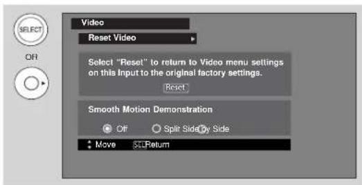 Video Reset Video Select "Reset" to return to Video menu settings on this Input to the original factory settings. Reset Smooth Motion Demonstration Off Split Side By Side Move Return