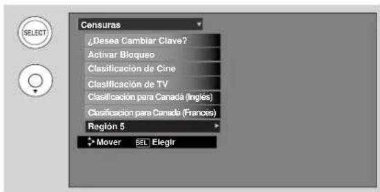 Consuras ¿Desea Cambiar Clave? Activar Bloqueo Clasificación de Cine Clasificación de TV Clasificación para Canadá (Inglés) Clasificación para Canadá (Frances) Reglón 5 Mover SEL Elegir