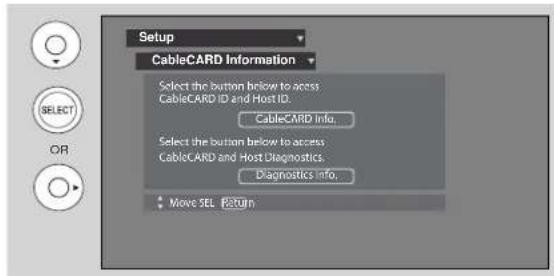 Setup CableCARD Information Select the button below to access CableCARD ID and Host ID. CableCARD Info. Select the button below to access CableCARD and Host Diagnostics. Diagnostics info. Move SEL RETURN