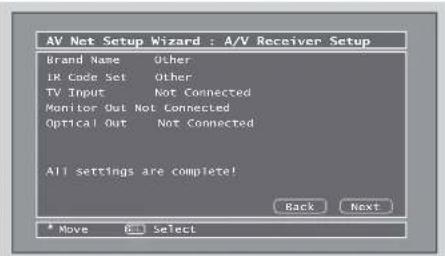 AV Net Setup Wizard : A/V Receiver Setup Brand Name Other IR Code Set Other TV Input Not Connected Monitor Out Not Connected Optical Out Not Connected All settings are complete! Back Next * Move OK Select