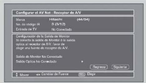 Configurar el AV Net - Receptor de A/V Mérica: Hitachi (44/54) No. de código IR 3 (3/12) Entrada de TV No Conectado Configuración de la Salida de Monitor Si conecta la salida de Monitor o la salida optica si receptor de A/V, favor de elagir una fuente de receptor de A/V. Salida do Monitor No Conectado Salida Optica No Conectado Regueer Siguiente Mover Cambiar de Fuente (SEL) Elagir