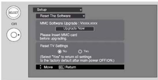 Setup Reset The Software MMC Software Upgrade : Vxxxx.xxxx Upgrade Now Please Insert MMC card before upgrading. Reset TV Settings No Yes (Select "Yes" to return all settings to the factory default after main power OFF/ON.) Move SEL Return