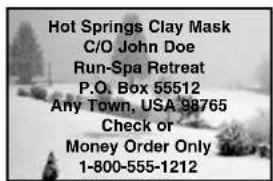 Hot Springs Clay Mask C/O John Doe Run-Spa Retreat P.O. Box 55512 Any Town, USA 98765 Check or Money Order Only 1-800-555-1212