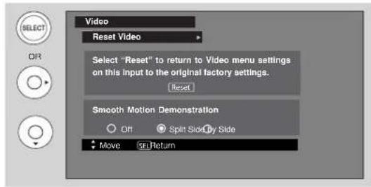 Video Reset Video Select "Reset" to return to Video menu settings on this input to the original factory settings. [Reset] Smooth Motion Demonstration Off Split Side/By Side Move Set Return