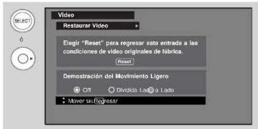 Video Restaurar Video Elegir "Reset" para regresar esta entrada a las condiciones de vídeo originales de fábrica. Reset Demonstración del Movimiento Ligero OT Dividida Lado a Lado Mover sel Regresar