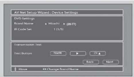 AV Net Setup Wizard : Device Settings DVD Settings Brand Name • Hitachi • (26/77) IR Code Set 1 (1/51) Transmission Test Test Button 30V8R ▶ OK ▲ Back Next Move • Change Brand Name