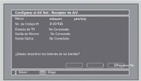 Configurar el AV Net : Receptor de A/V Maros Hitachi (44/54) No. de Código IR 3 (3/12) Entrada de TV No Conectado Salida de Monitor No Conectado Salida Optica No Conectado ¿Deses no reclarar los botores de las fuentes? Mover 850 Bicgr SiRegasca: No