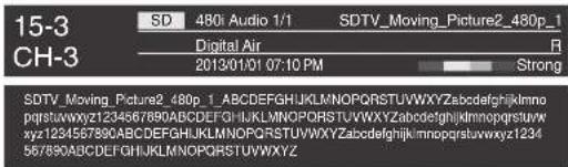 15-3 CH-3 SD 480i Audio 1/1 Digital Air 2013/01/01 07:10 PM SDTV_Moving_Picture2_480p_1 pgtstuwvxyjz1234567890ABCDEFGHILKLMNOPQRSTUVWXYZabcdefghijklmnopqrstuvwxyz1234 xyz1234567890ABCDEFGHILKLMNOPQRSTUVWXYZabcdefghijklmnopqrstuvwxyz1234 587890ABCDEFGHILKLMNOPQRSTUVWXYZ