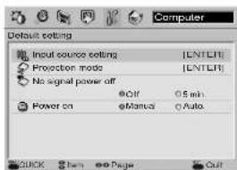 Computer Default setting Input source setting [ENTER] Projection mode [ENTER] No signal power off Off 0.5 min Power on Manual Auto QUICK Item Page Cult