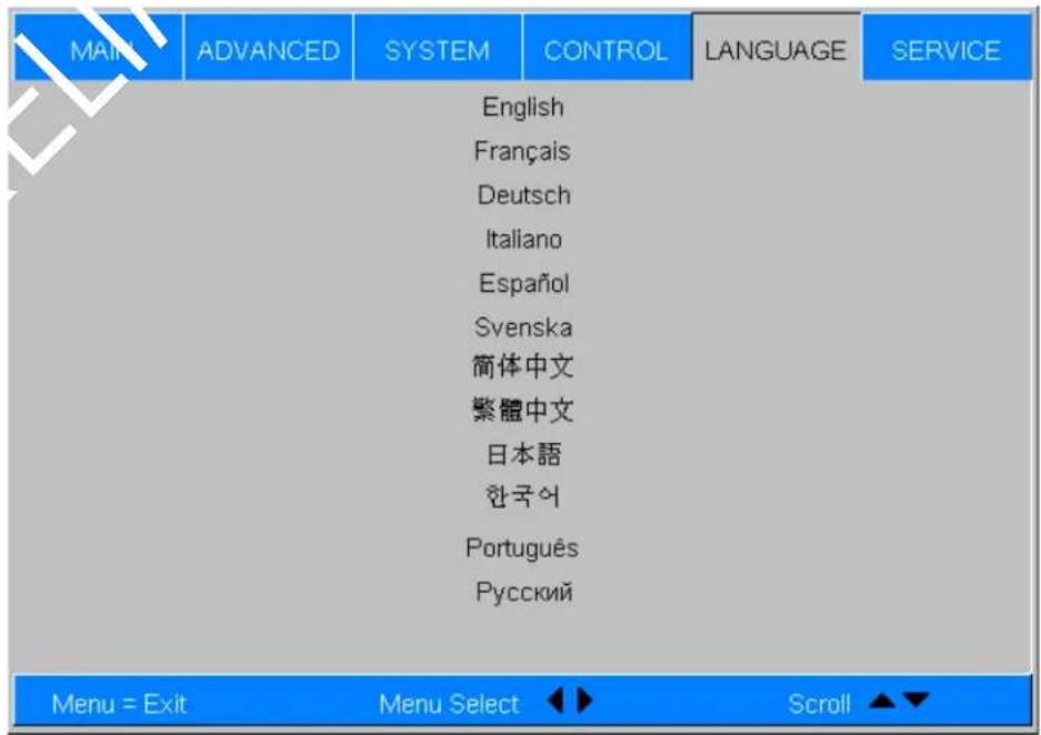 MAIN ADVANCED SYSTEM CONTROL LANGUAGE SERVICE English Français Deutsch Italiano Español Svenska 简体中文 繁體中文 日本語 한국어 Português Русский Menu = Exit Menu Select Scroll ▲▼