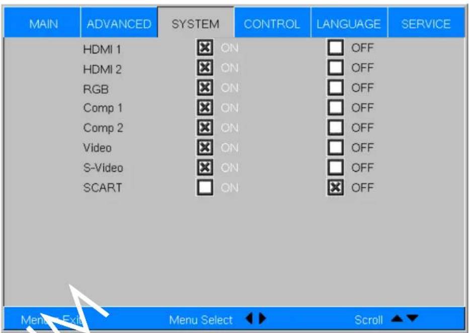 MAIN ADVANCED SYSTEM CONTROL LANGUAGE SERVICE HDMI 1 ON OFF HDMI 2 ON OFF RGB ON OFF Comp 1 ON OFF Comp 2 ON OFF Video ON OFF S-Video ON OFF SCART ON OFF Menu Select Scroll ▲▼