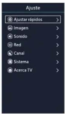Ajuste Ajustar rápidos > Imagen > Sonido > Red > Canal > Sistema > Acerca TV >