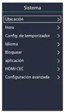 Sistema Ubicación > Hora > Config. de temporizador > Idioma > Bloquear > aplicación > HDMI CEC > Configuración avanzada >
