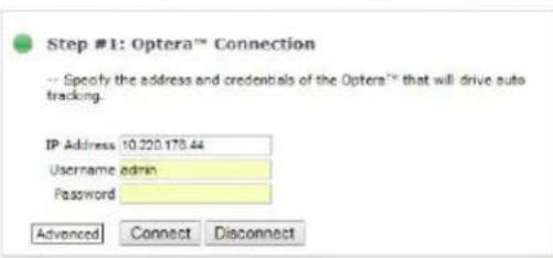 Step #1: Optera™ Connection -- Specify the address and credentials of the Optera™ that will drive auto tracking. IP Address 10.220.178.44 Username admin Password Advanced Connect Disconnect