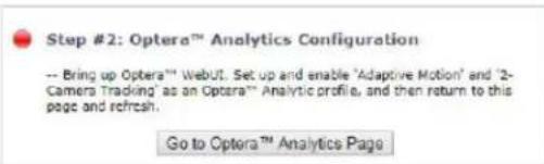 Step #2: Optera™ Analytics Configuration -- Bring up Optera™ WebOut. Set up and enable 'Adaptive Motion' and '2-Camera Tracking' as an Optera™ Analytic profile, and then return to this page and refresh. Go to Optera™ Analytics Page