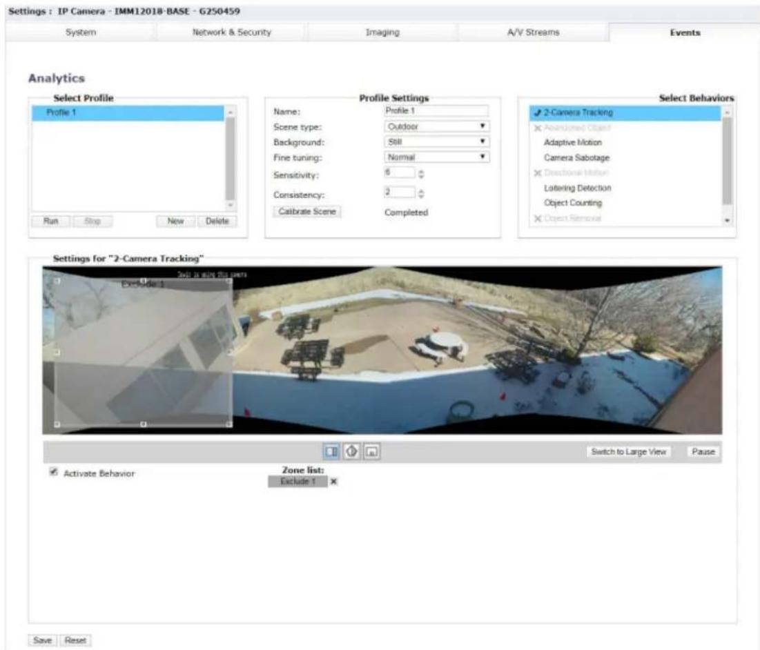 Settings : IP Camera - IMM12018-BASE - G250459 System Network & Security Imaging A/V Streams Events Analytics Select Profile Profile 1 Run Stop New Delete Profile Settings Name: Profile 1 Scene type: Outdoor Background: Still Fine tuning: Normal Sensitivity: 6 Consistency: 2 Calibrate Scene Completed Select Behaviors 2-Camera Tracking Abandoned Object Adaptive Motion Camera Sabotage Directional Motion Lottering Detection Object Counting Object Removal Settings for "2-Camera Tracking" Exclude 1 Switch to Large View Pause Activate Behavior Zone list: Exclude 1 Save Reset