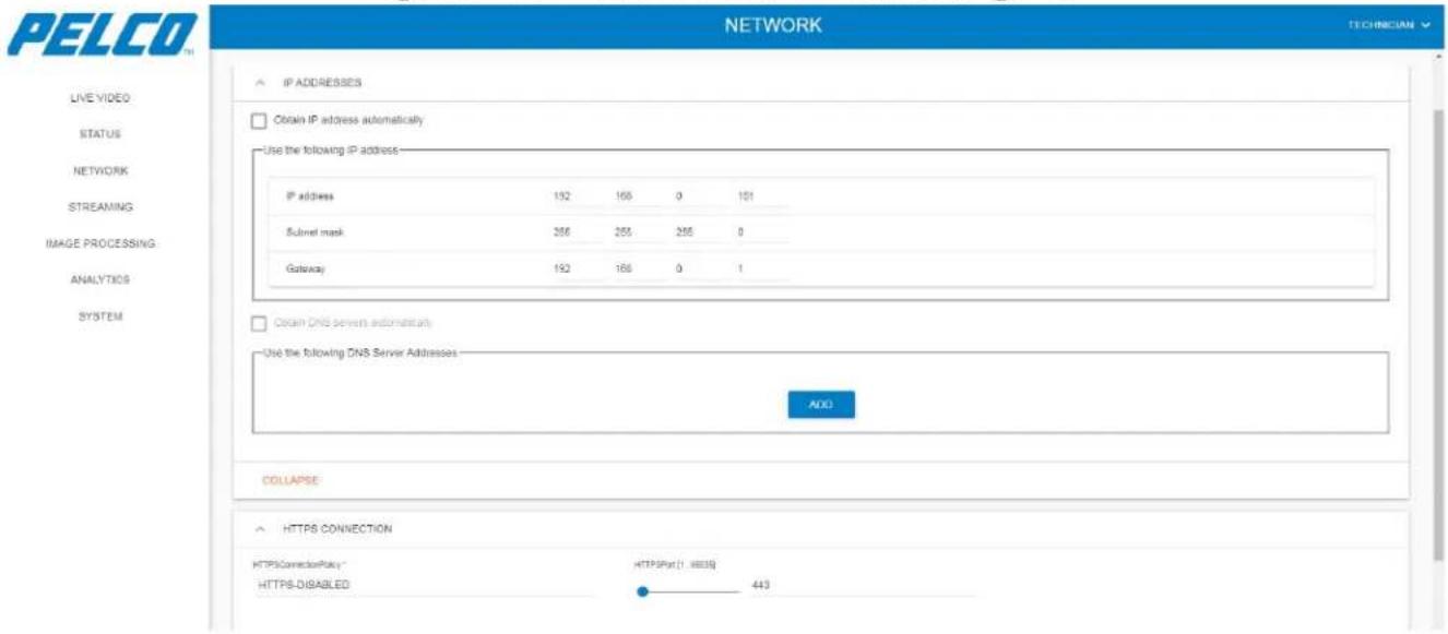 PELCO NETWORK TECHNICIAN LIVE VIDEO STATUS NETWORK STREAMING IMAGE PROCESSING ANALYTICS SYSTEM IP ADDRESSES Obtain IP address automatically Use the following IP address IP address 192 165 0 101 Subnet mask 286 255 255 0 Gateway 192 166 0 1 Obtain DNS server automatics Use the following DNS Server Addresses ADD COLLAPSE HTTPS CONNECTION HTTPSCorrectionPolicy* HTTPPort(1.4835) HTTPS-DIBABLED 443