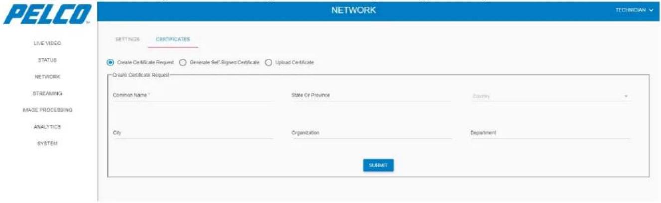 PELCO NETWORK TECHNICIAN LIVE VIDEO STATUS NETWORK STREAMING IMAGE PROCESSING ANALYTICS SYSTEM SETTINGS CERTIFICATES Create Certificate Request Generate Self-Signed Certificate Upload Certificate Create Certificate Request Common Name State Or Province Country City Organization Department SUBMIT
