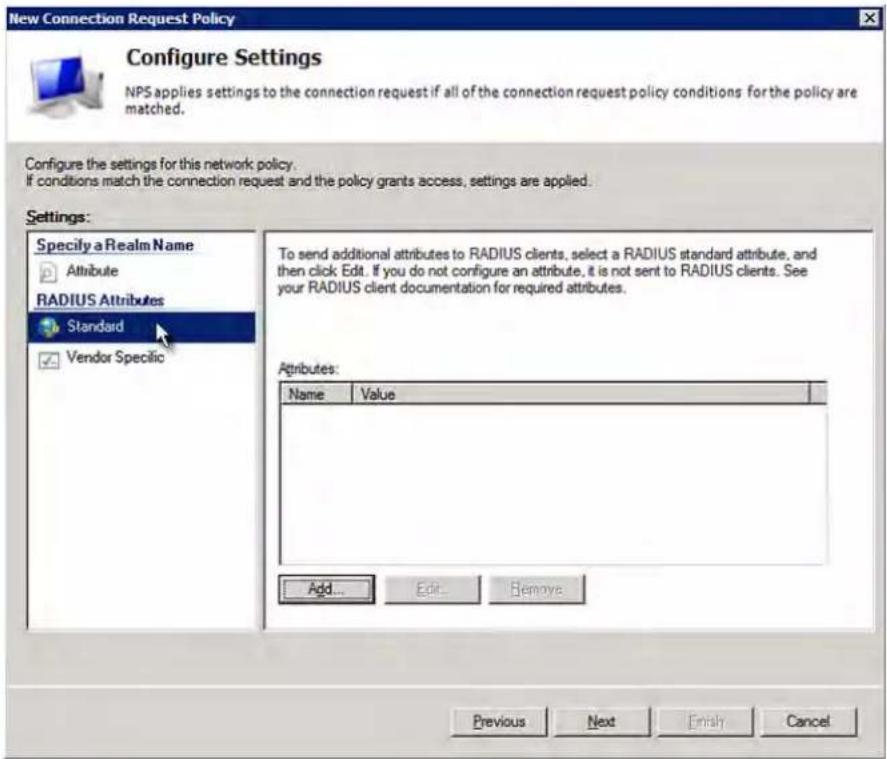 New Connection Request Policy Configure Settings NPS applies settings to the connection request if all of the connection request policy conditions for the policy are matched. Configure the settings for this network policy. If conditions match the connection request and the policy grants access, settings are applied. Settings: Specify a Realm Name Attribute RADIUS Attributes Standard Vendor Specific To send additional attributes to RADIUS clients, select a RADIUS standard attribute, and then click Edit. If you do not configure an attribute, it is not sent to RADIUS clients. See your RADIUS client documentation for required attributes. Attributes: Name Value Add... Edit... Remove Previous Next Entry Cancel
