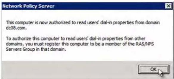 Network Policy Server This computer is now authorized to read users' dial-in properties from domain dc08.com. To authorize this computer to read users' dial-in properties from other domains, you must register this computer to be a member of the RAS/NPS Servers Group in that domain.