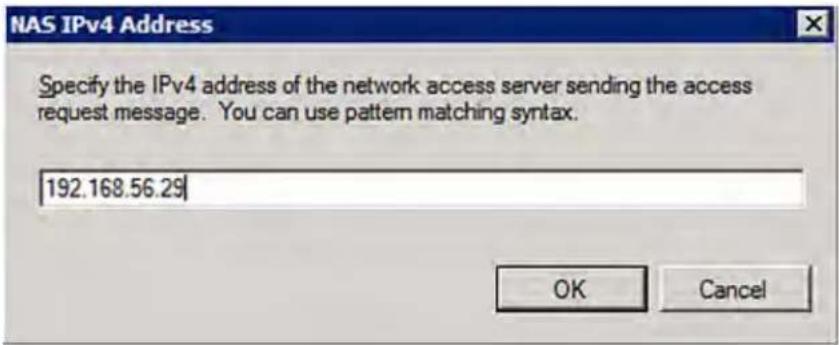 NAS IPv4 Address Specify the IPv4 address of the network access server sending the access request message. You can use pattern matching syntax. 192.168.56.29 OK Cancel