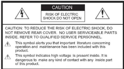 CAUTION RISK OF ELECTRIC SHOCK DO NOT OPEN CAUTION: TO REDUCE THE RISK OF ELECTRIC SHOCK, DO NOT REMOVE REAR COVER. NO USER SERVICEABLE PARTS INSIDE. REFER TO QUALIFIED SERVICE PERSONNEL. This symbol alerts you that important literature concerning operation and maintenance has been included with this product. This symbol indicates high voltage is present inside. It is dangerous to make any kind of contact with any inside part of this product.