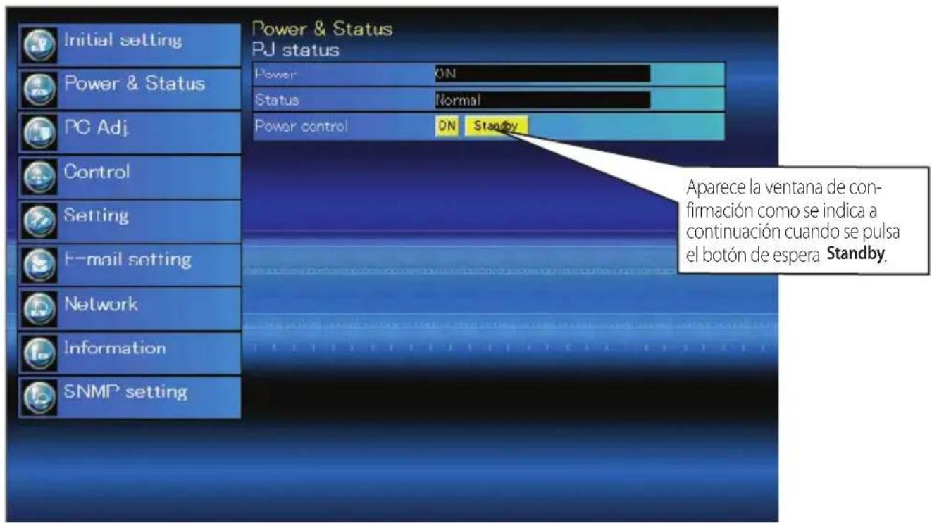 Initial setting Power & Status PC Adj. Control Setting E-mail setting Network Information SNMP setting Power & Status PJ status Power ON Status Normal Power control ON Standby Aparece la ventana de confirmación como se indica a continuación cuando se pulsa el botón de espera Standby.