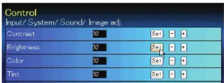 Control Input/ System/ Sound/ Image adj. Contrast 32 Se1 - + Brightness 32 Se1 - + Color 32 Se1 - + Tint 32 Se1 - +