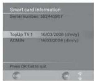 Smart card information Serial number: 562443907 TopUp TV 1 18/03/2008 (d/m/y) ADMIN 18/03/2008 (d/m/y) Pyxis OK Exit to quit.