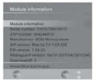 Module information Module information Serial number: 11410734419011 SAP number: 504244R10 Manufacturer: SCM Microsysteme SVT version: Rop Up TV 1.03.002 FW version: 1.04.03 Modiaguard version: Ver 31.03 RC4(16/11/04) Download ID: 2 Please clear Exit to exit. A1