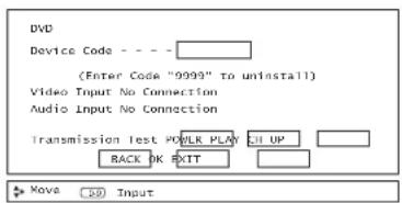DVD Device Code - - - (Enter Code "9999" to uninstall) Video Input No Connection Audio Input No Connection Transmission Test POWLR PLAY 31 UP BACK OK EXITT Move 50 Input