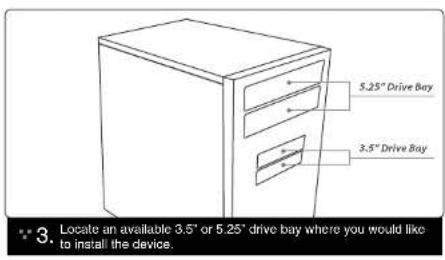 5.25° Drive Bay 3.5° Drive Bay 3. Locate an available 3.5° or 5.25° drive bay where you would like to install the device.