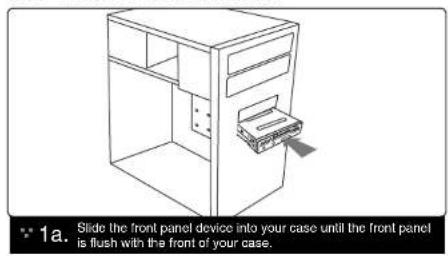 1a. Slide the front panel device into your case until the front panel is flush with the front of your case.