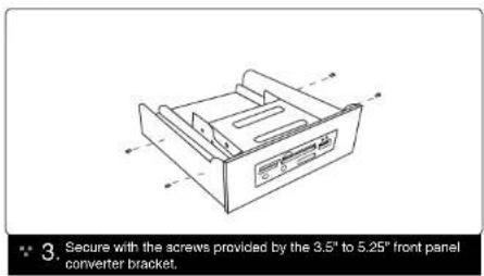 3. Secure with the screws provided by the 3.5" to 5.25" front panel converter bracket.