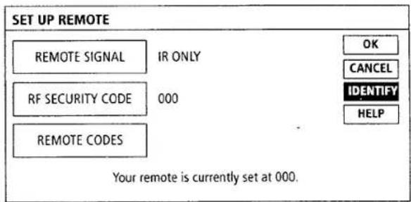 SET UP REMOTE REMOTE SIGNAL IR ONLY OK RF SECURITY CODE 000 CANCEL REMOTE CODES IDENTIFY HELP Your remote is currently set at 000.
