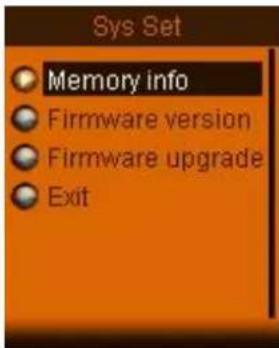 Sys Set ● Memory info ● Firmware version ● Firmware upgrade ● Exit