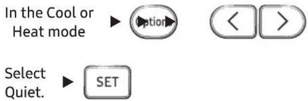 In the Cool or Heat mode Select Quiet. SET