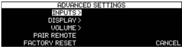 ADVANCED SETTINGS INPUTS > DISPLAY > VOLUME > PAIR REMOTE FACTORY RESET CANCEL