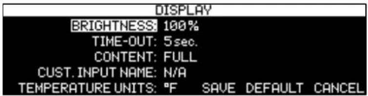 DISPLAY BRIGHTNESS: 100% TIME-OUT: 5 sec. CONTENT: FULL CUST. INPUT NAME: N/A TEMPERATURE UNITS: °F SAVE DEFAULT CANCEL