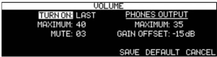 VOLUME TURN ON: LAST PHONES OUTPUT MAXIMUM: 40 MAXIMUM: 35 MUTE: 03 GAIN OFFSET: -15dB SAVE DEFAULT CANCEL