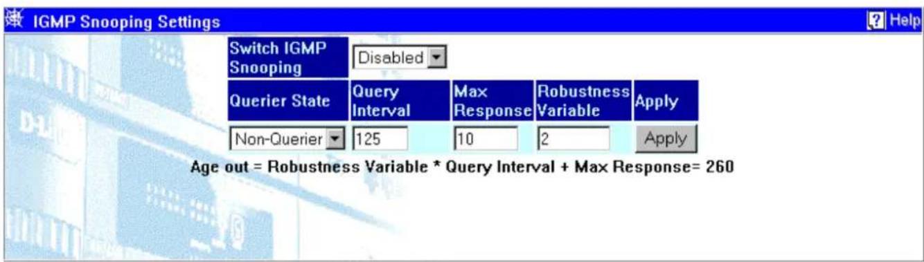 IGMP Snooping Settings Switch IGMP Snooping Disabled Querier State Query Interval Max Response Robustness Variable Apply Non-Querier 125 10 2 Apply Age out = Robustness Variable * Query Interval + Max Response= 260