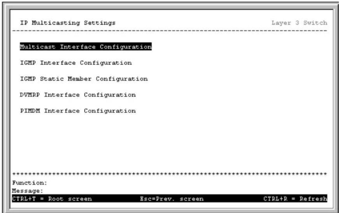 IP Multicasting Settings Layer 3 Switch Multicast Interface Configuration IGMP Interface Configuration IGMP Static Member Configuration DVMRP Interface Configuration PIMDM Interface Configuration ************************** Function: Message: CTRL+T = Root screen Esc=Prev. screen CTRL+R = Refresh
