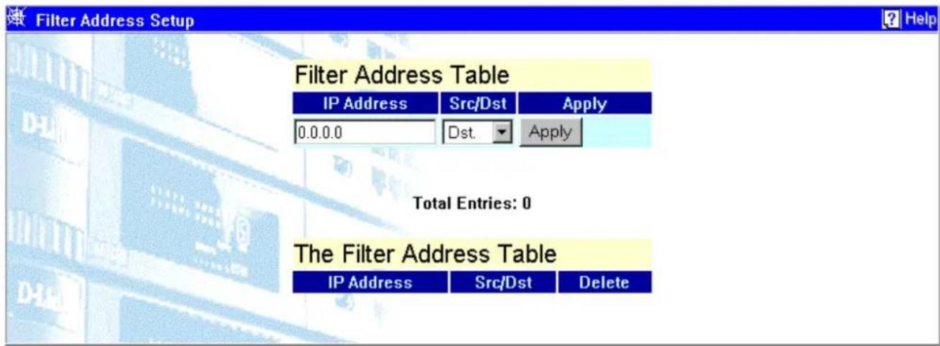 Filter Address Setup Filter Address Table IP Address Src/Dst Apply 0.0.0.0 Dst. Apply Total Entries: 0 The Filter Address Table IP Address Src/Dst Delete