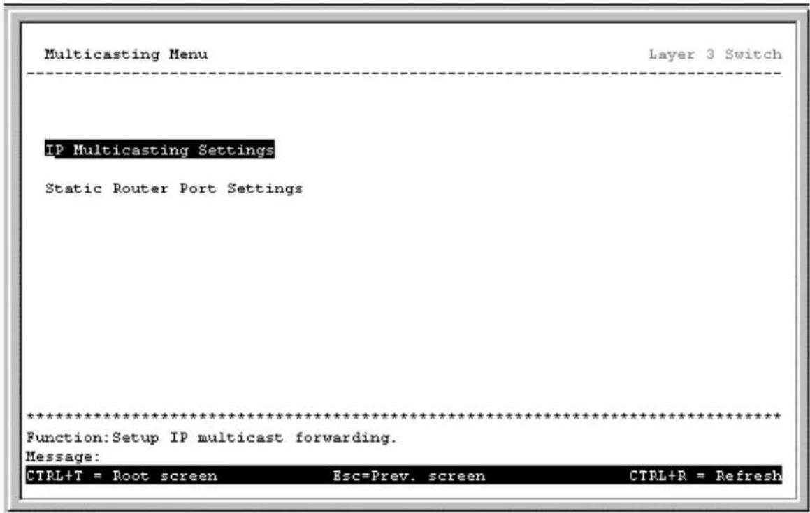 Multicasting Menu Layer 3 Switch IP Multicasting Settings Static Router Port Settings ************************** Function: Setup IP multicast forwarding. Message: CTRL+T = Root screen Esc=Prev. screen CTRL+R = Refresh