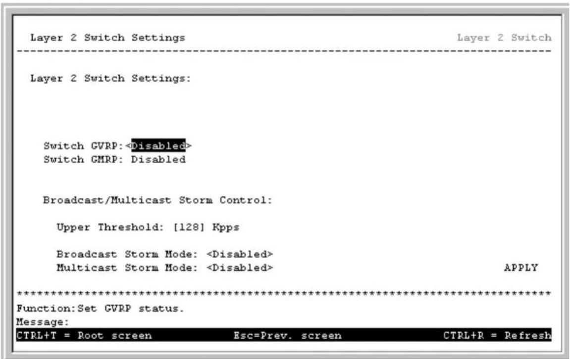 Layer 2 Switch Settings Layer 2 Switch Layer 2 Switch Settings: Switch GVRP: Switch GMRP: Disabled Broadcast/Multicast Storm Control: Upper Threshold: [128] Kpps Broadcast Storm Mode: Multicast Storm Mode: APPLY ************************** Function:Set GVRP status. Message: CTRL+T = Root screen Esc=Prev. screen CTRL+R = Refresh